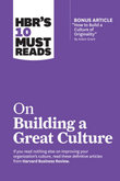 HBR's 10 Must Reads on Building a Great Culture : With bonus article 