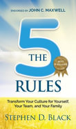 The Five Rules : Transform Your Culture for Yourself, Your Team and Your Family - Stephen D. Black