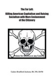 The Far Left : Killing American Capitalism and Raising of Socialism with More Enslavement of the Citizenry - Gaines Bradford Jackson BS MS DrPH