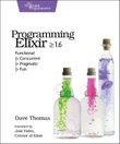 Programming Elixir 1.6 : Functional |> Concurrent |> Pragmatic |> Fun - Dave Thomas
