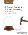 Software Estimation Without Guessing : Effective Planning in an Imperfect World - George Dinwiddie