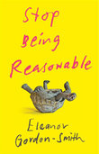 Stop Being Reasonable - Eleanor Gordon-Smith