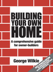 Building Your Own Home : Revised Edition : A Comprehensive Guide for Owner-Builders - George Wilkie
