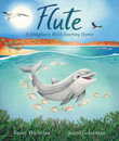 Flute : A Dolphin's Wild Journey Home - CBCA EVE POWNALL BOOK OF THE YEAR 2026 NOTABLES - Kasey Whitelaw