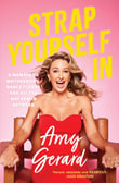 Strap Yourself In : A memoir of motherhood, dancefloors and all the mayhem in between - Amy Gerard