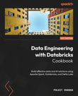 Data Engineering with Databricks Cookbook : Build effective data and AI solutions using Apache Spark, Databricks, and Delta Lake - Pulkit Chadha