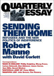 Sending Them Home : Refugees and the New Politics of Indifference; Quarterly Essay 13 - Robert Manne