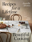 Recipes for a Lifetime of Beautiful Cooking - Danielle Alvarez