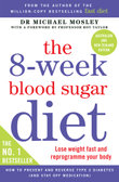The 8-Week Blood Sugar Diet : Lose Weight Fast and Reprogram Your Body for Life - Dr Michael Mosley