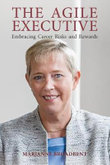 The Agile Executive : Embracing Career Risks and Rewards - Marianne Broadbent