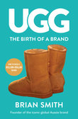 Ugg : The Birth of a Brand - Brian Smith