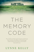 The Memory Code : The traditional Aboriginal memory technique that unlocks the secrets of Stonehenge, Easter Island and ancient monuments the world over - Lynne Kelly