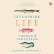 Explaining Life Through Evolution - Prosanta Chakrabarty