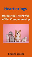 Heartstrings : Unleashed the power of Pet Companionship - Brianna Greene