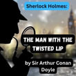 Sherlock Holmes : The Man With the Twisted Lip - Sir Arthur Conan Doyle