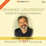 Theory of Dharmic leadership : History of Dharma - Devdutt Pattanaik