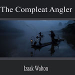 The Compleat Angler - Izaak Walton