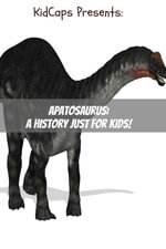 Apatosaurus : A History Just for Kids! - KidCaps
