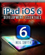 iPad iOS 6 Development Essentials - Neil Smyth