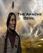 The Apache Devil (Annotated) - EDGAR RICE BURROUGHS