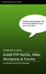 Install PHP MySQL, Wikis, WordPress and Forums on Windows Server 2012 Essentials - Christopher Courtney