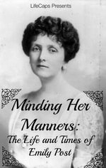 Minding Her Manners : The Life and Times of Emily Post - Jennifer Warner