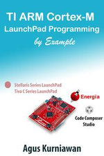 TI ARM Cortex-M LaunchPad Programming by Example - Agus Kurniawan