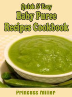 Quick & Easy Baby Puree Recipes Cookbook - Princess Miller