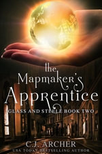 The Mapmaker's Apprentice : Glass and Steele : Book 2 - C.J. Archer
