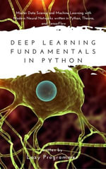 Deep Learning Fundamentals in Python : Master Data Science and Machine Learning with Modern Neural Networks written in Python, Theano, and TensorFlow - Lazy Programmer