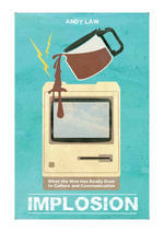 Implosion : What the Web Has Really Done to Culture and Communications - Andy Law