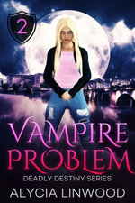Vampire Problem : Deadly Destiny : Book 2 - Alycia Linwood