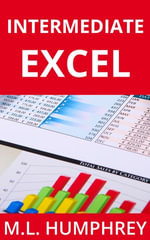 Intermediate Excel : Excel Essentials : Book 2 - M.L. Humphrey
