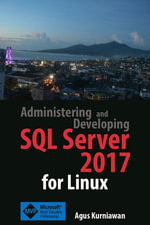 Administering and Developing SQL Server 2017 for Linux - Agus Kurniawan