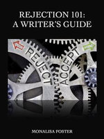 Rejection 101 : A Writer's Guide - Monalisa Foster