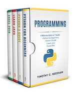 Programming : 4 Manuscripts in 1 book : Python For Beginners - Python 3 Guide - Learn Java - Excel 2016 - Timothy C. Needham