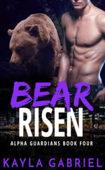 Bear Risen : Alpha Guardians : Book 4 - Kayla Gabriel