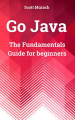 Go Java : The fundamentals Guide for beginners - Scott Murach