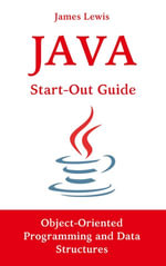 Java Start-Out Guide : Object-Oriented Programming and Data Structures - James Lewis