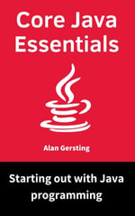 Core Java Essentials : Starting out with Java programming - Alan Gersting