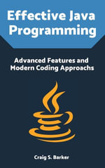 Effective Java Programming : Advanced Features and Modern Coding Approachs - Craig S. Barker