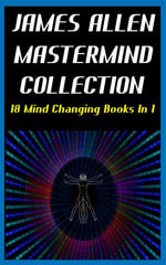 JAMES ALLEN MASTERMIND COLLECTION : 18 Mind Changing Books In 1 - James Allen