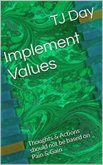 Implement Values : Thoughts & Actions Should not be based on Pain & Gain - Tj Day