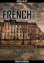 Learn French Verbs - Conjugation - Vincent Lefrancois