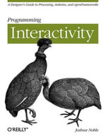 Programming Interactivity: A Designer's Guide to Processing, Arduino, and openFrameworks : 2nd Edition - Joshua Noble