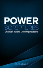 Power Scriptures : Unshakable Truths for Conquering Life's Battles - David Knight