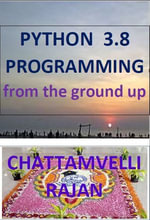 Python 3.8 Programming from the ground up : Academic programming - Rajan Chattamvelli