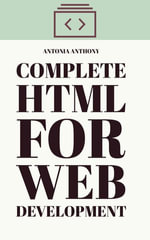 Complete HTML for Web Development - Antonia Anthony