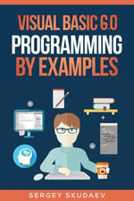 Visual Basic 6.0 Programming By Examples : Key Programming Concepts - Sergey Skudaev