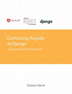 Connecting Angular to Django using the Django REST Framework : Web Development : Book 1 - Chavez Harris